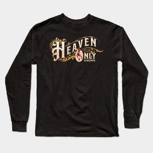 Heaven Only Knows Long Sleeve T-Shirt